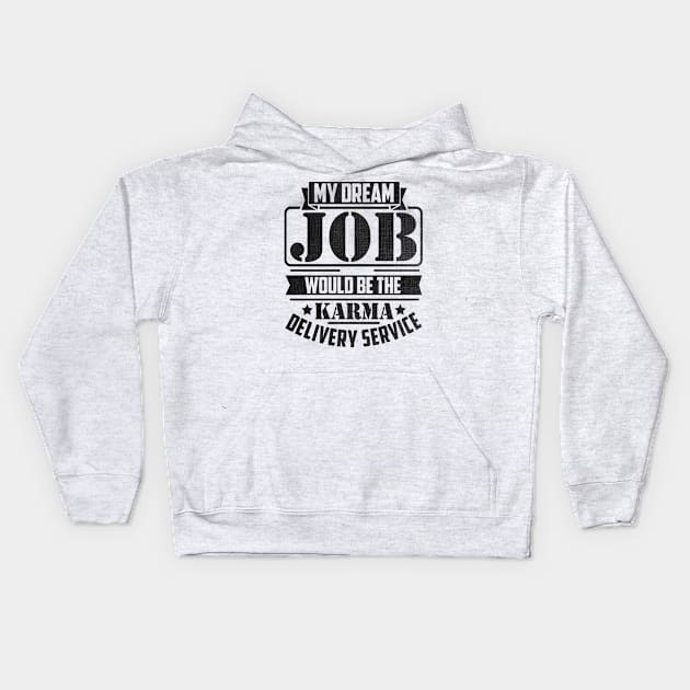 My Dream Job would be the Karma delivery service Kids Hoodie by SilverTee